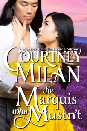 Cover of The Marquis Who Mustn't by Courtney Milan