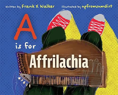 a graphic of the cover of A is for Appalachia by Frank X Walker, Illustrated by upfromsumdirt