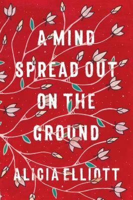 a graphic of the cover of A Mind Spread Out on the Ground by Alicia Elliot
