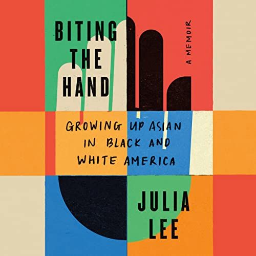 a graphic of the cover of Biting the Hand: Growing Up Asian in Black and White America by Julia Lee