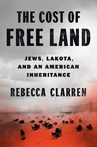 cover of The Cost of Free Land: Jews, Lakota, and an American Inheritance by Rebecca Clarren