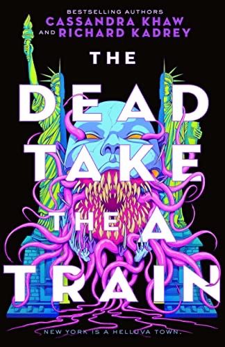 cover of The Dead Take the A Train by Cassandra Khaw, Richard Kadrey