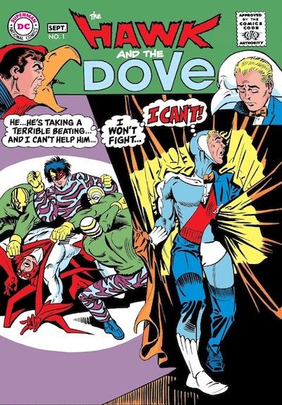 The cover of The Hawk and the Dove #1. The header has the comic logo and headshots of Hank and Don. Hank looks angry and is superimposed over a hawk. Don looks sorrowful and is superimposed over a dove.

Main image: In the background, Hawk is being overpowered by four costumed villains. In the foreground, on the other side of a curtain, Don is halfway through the process of changing into Dove. He is gripping the curtain and turning away from Hawk with a tormented look on his face, saying "He's...he's taking a terrible beating...and I can't help him...I won't fight...I CAN'T!"