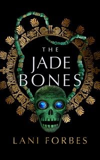 cover of The Jade Bones (Book 2 of the Age of the Seventh Sun) by Lani Forbes