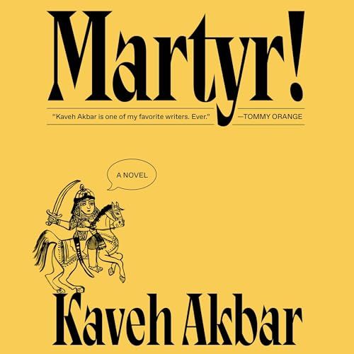 a graphic of the cover of Martyr! By Kaveh Akbar