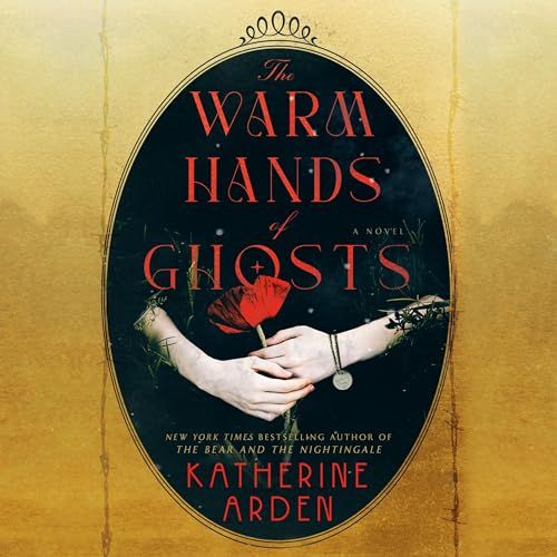 a graphic of the cover of The Warm Hands of Ghosts by Katherine Arden
