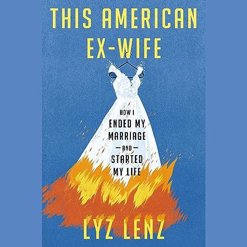 a graphic of the cover of This American Ex-Wife: How I Ended My Marriage and Started My Life by Lyz Lenz