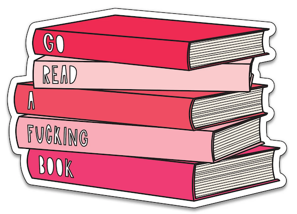 sticker illustration of a stack of books and on the spines it says go read a fucking book