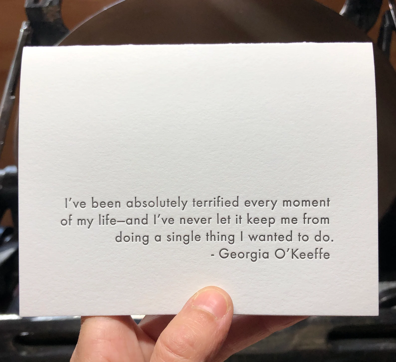 Georgia O’Keeffe greeting card with the quote, “I’ve been absolutely terrified every moment of my life—and I’ve never let it keep me from doing a single thing I wanted to do.”