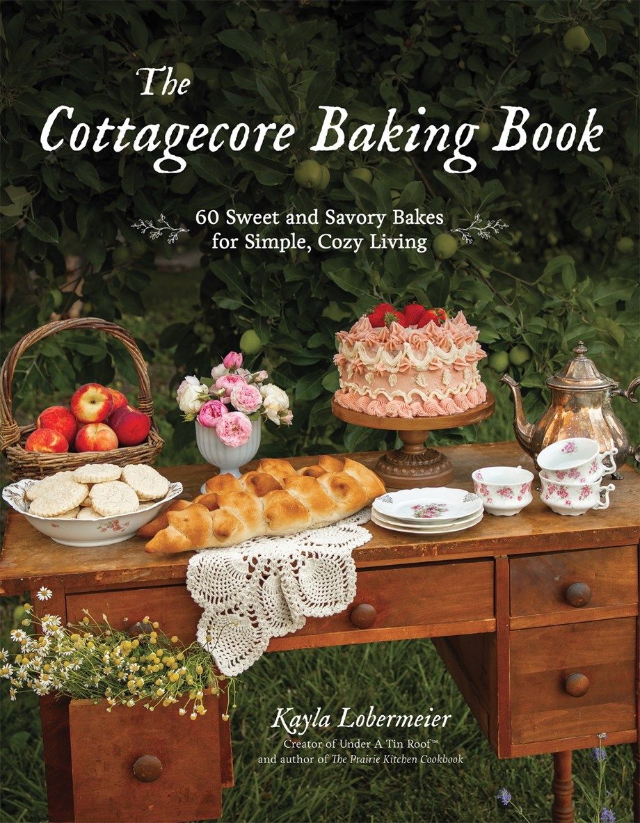 The Cottagecore Baking Book: 60 Sweet and Savory Bakes for Simple, Cozy Living cover