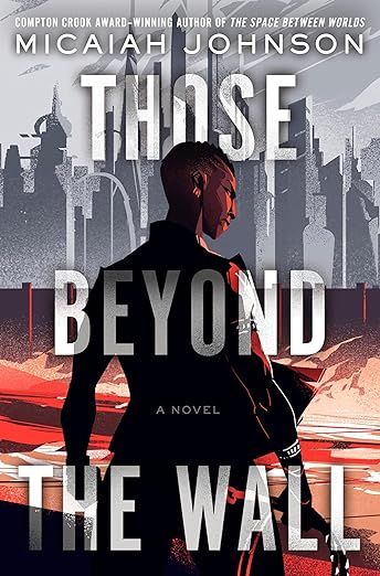 cover of Those Beyond the Wall by Micaiah Johnson; illustration of a Black woman standing before a silver futuristic city