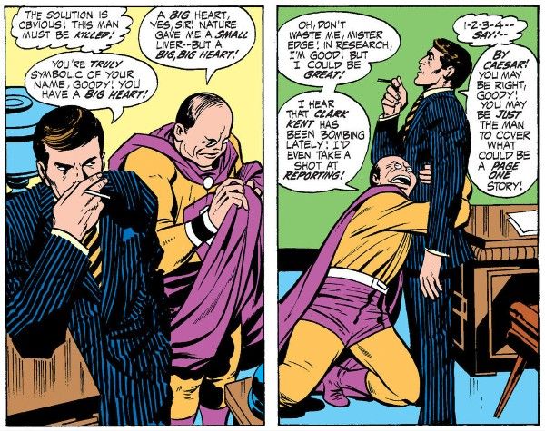 Two panels from Jimmy Olsen #139.
Panel 1: Edge leans on his desk, smoking a cigarette and looking sinister. Behind him, Goody plays with his cape.
Edge (thinking): The solution is obvious! This man must be killed!
Edge: You're truly symbolic of your name, Goody! You have a big heart!
Goody: A big heart, yes, sir! Nature gave me a small liver - but a big, big heart!
Panel 2: Goody drops to his knees and wraps his arms pleadingly around Edge's waist. Edge looks up, clearly searching for patience.
Goody: Oh, don't waste me, Mister Edge! In research, I'm good! But I could be great! I hear that Clark Kent has been bombing lately! I'd even take a shot at reporting!
Edge (thinking): 1-2-3-4...say!
Edge: By Caesar! You may be right, Goody! You may be just the man to cover what could be a page one story!