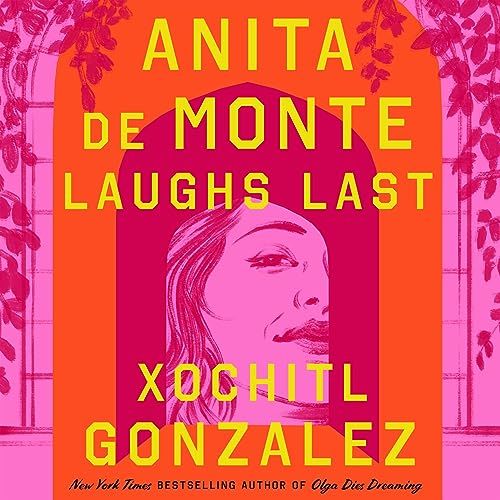 a graphic of the cover of Anita de Monte Laughs Last by Xochitl Gonzalez