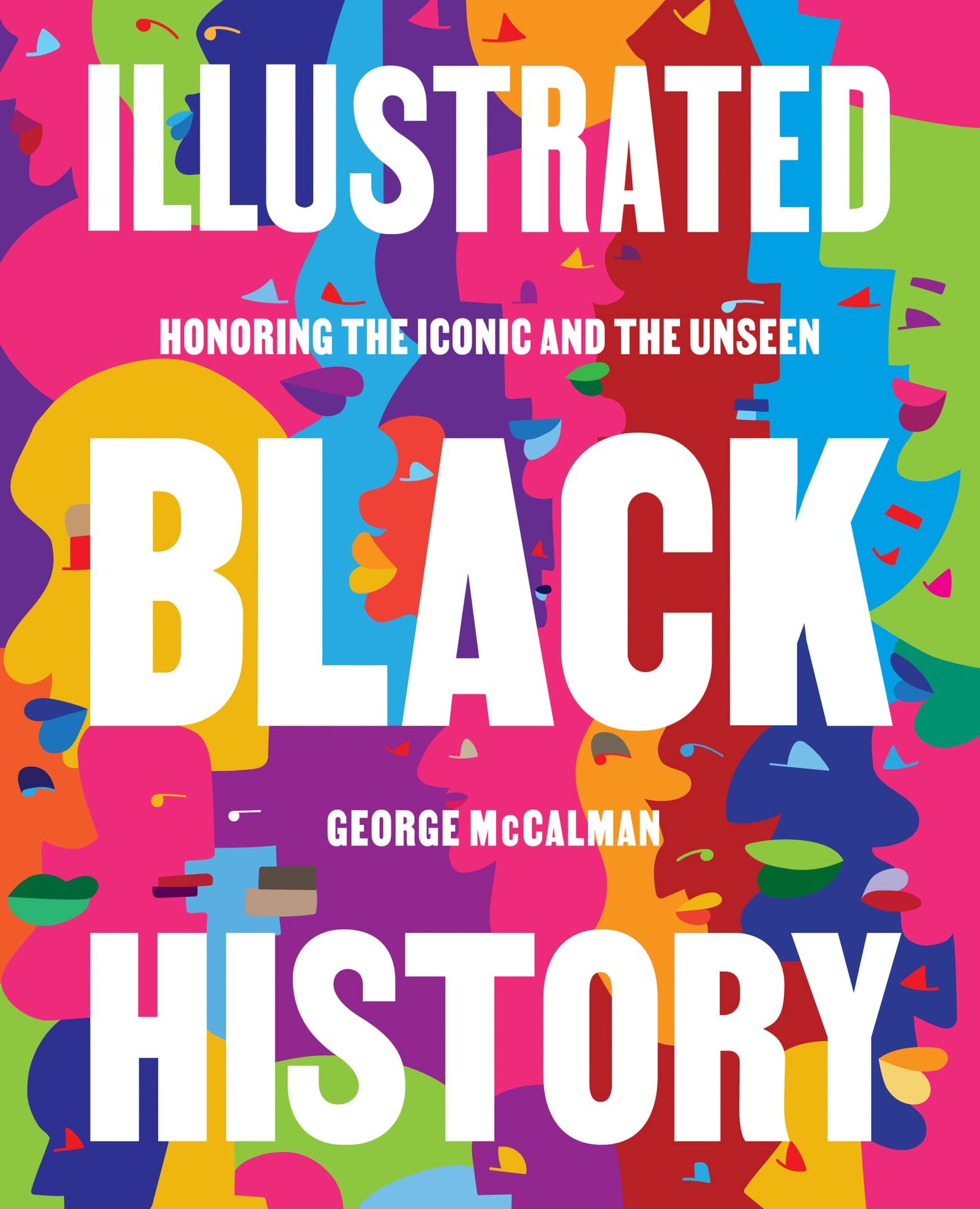 cover of Illustrated Black History: Honoring the Iconic and the Unseen by George McCalman
