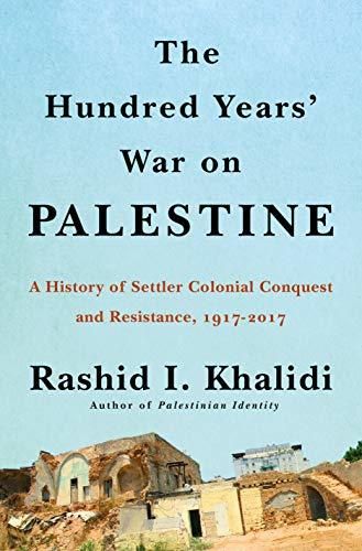 cover of The Hundred Years' War on Palestine: A History of Settler Colonialism and Resistance, 1917–2017 by  Rashid Khalidi
