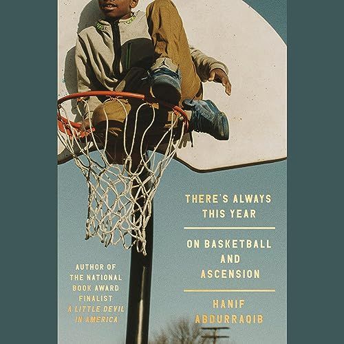 a graphic of the cover of There's Always This Year: On Basketball and Ascension by Hanif Abdurraqib