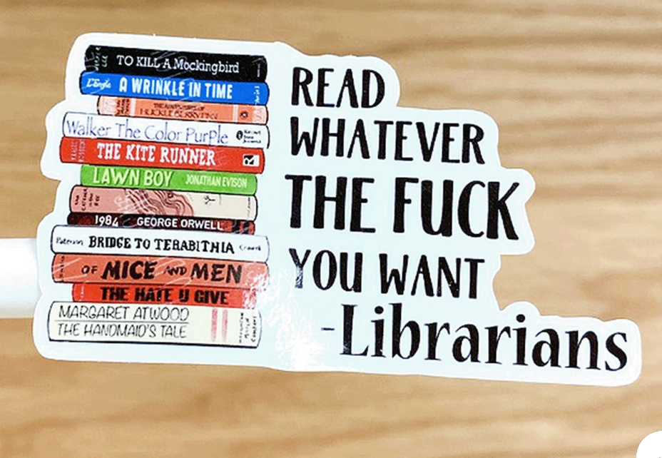 image of a sticker with a stack of books. Beside it is the phrase "read whatever the fuck you want - librarians."