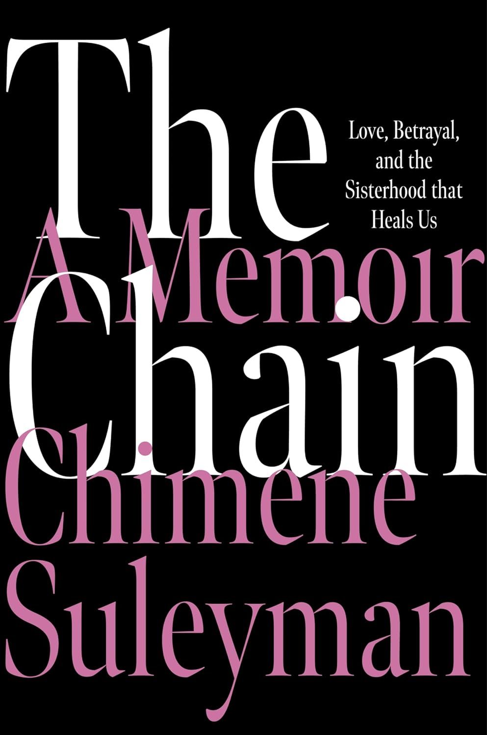 a graphic of the cover of [AOC] The Chain: Love, Betrayal, and the Sisterhood That Heals Us by Chimene Suleyman