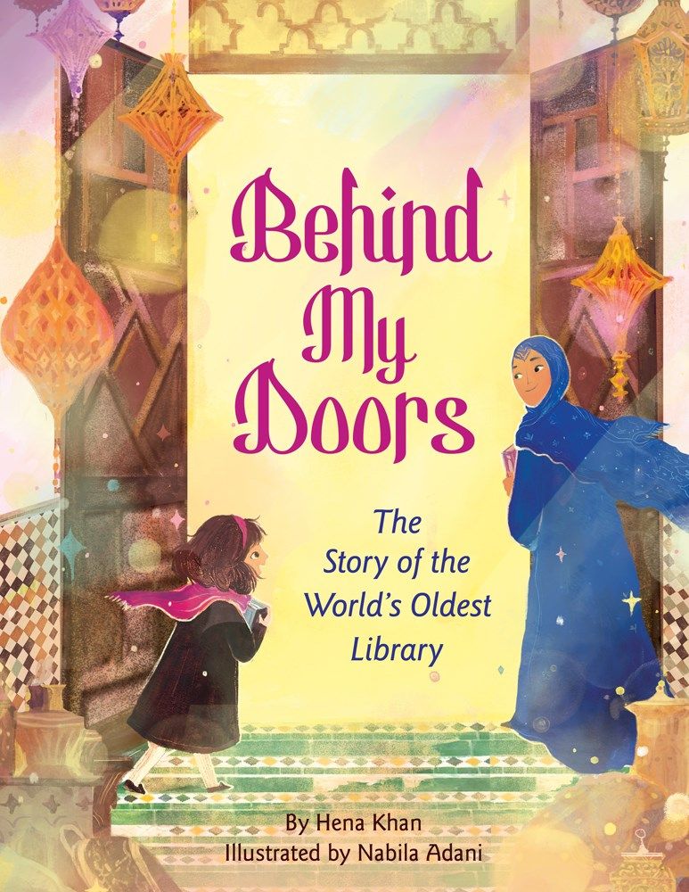 Cover of Behind My Doors: The Story of the World's Oldest Library by Hena Khan & Nabila Adani