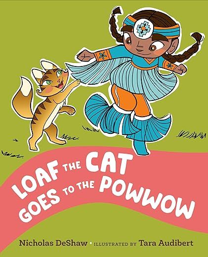 cover of Loaf the Cat Goes To The Powwow by Nicholas DeShaw, illustrated by Tara Audibert