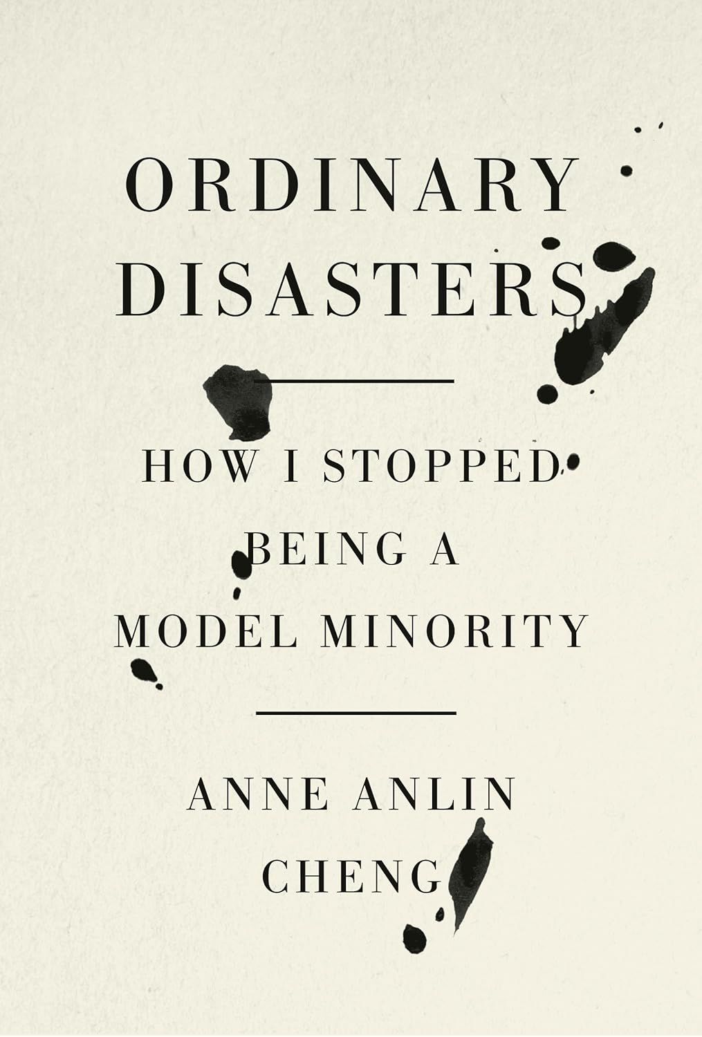 a graphic of the cover of Ordinary Disasters: How I Stopped Being a Model Minority by Anne Anlin Cheng