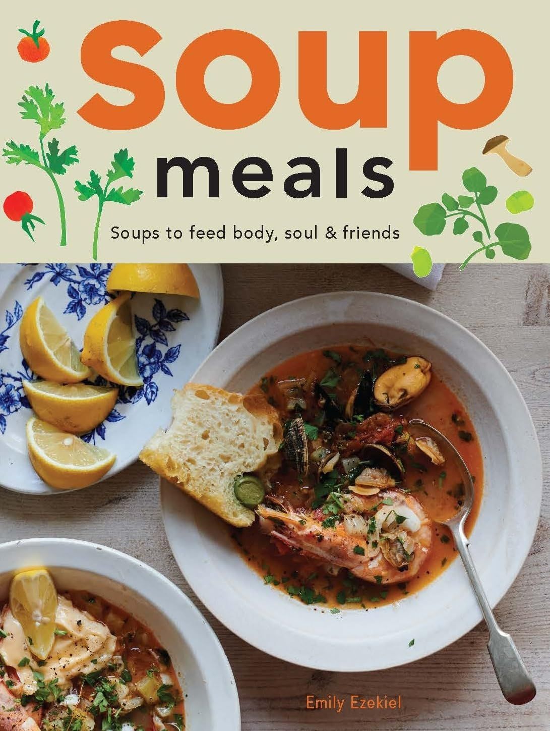  a graphic of the cover of Soup Meals: Soups to Feed Body, Soul & Friends by Emily Ezekiel