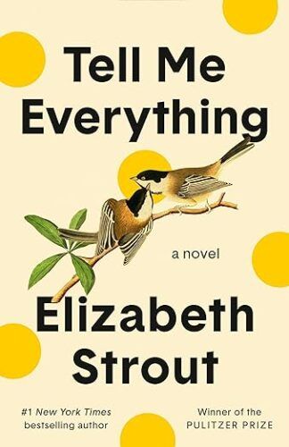 cover of Tell Me Everything by Elizabeth Strout; cream with yellow polka dots and two chickadees sitting on a branch