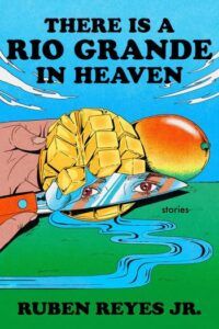 cover of There Is a Rio Grande in Heaven: Stories by Ruben Reyes Jr.