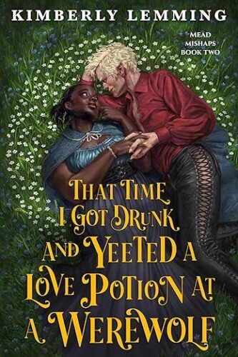 cover of That Time I Got Drunk and Yeeted a Love Potion at a Werewolf; illustration of a Black woman and a white man lying on the grass